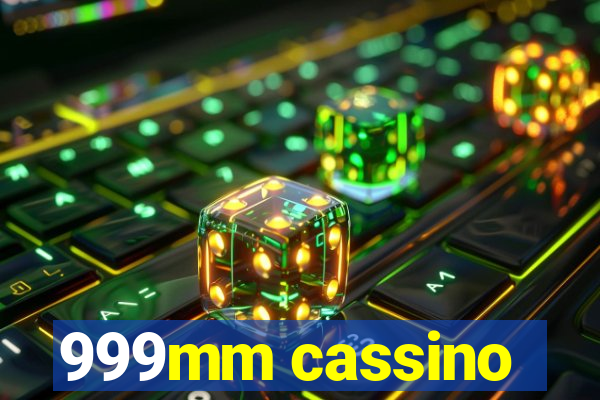 999mm cassino